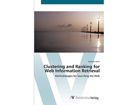 Livro Clustering and Ranking for Web Information Retrieval Methodologies for Searching the Web de Antonio Gullì (Inglês)