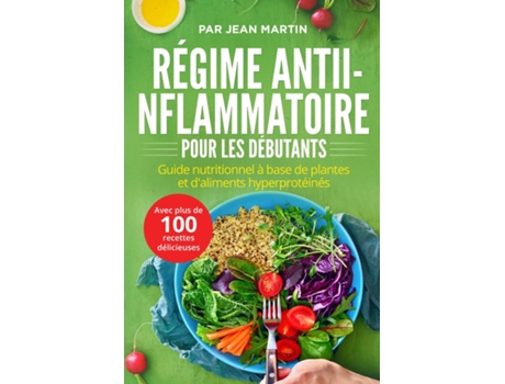 Livro Régime antiinflammatoire pour les débutants Guide nutritionnel à base de plantes et daliments hyperprotéinés de Par Jean Martin (Inglês)
