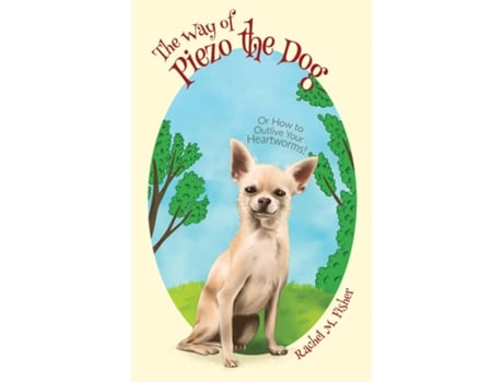 Livro The Way Of Piezo The Dog Or How To Outlive Your Heartworms! De Fisher, Rachel Et Al. (inglês)