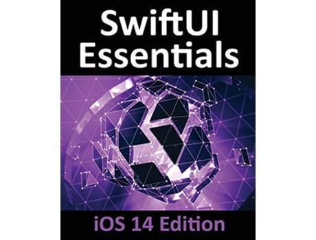 Livro SwiftUI Essentials iOS 14 Edition Learn to Develop IOS Apps Using SwiftUI Swift 5 and Xcode 12 de Neil Smyth (Inglês)