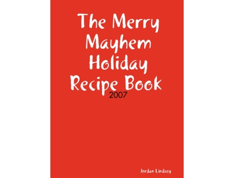 Livro The Merry Mayhem Holiday Recipe Book of 2007 Jordan Lindsey (Inglês)