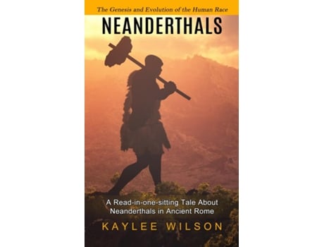 Livro Neanderthals The Genesis And Evolution Of The Human Race De Kaylee Wilson (inglês)