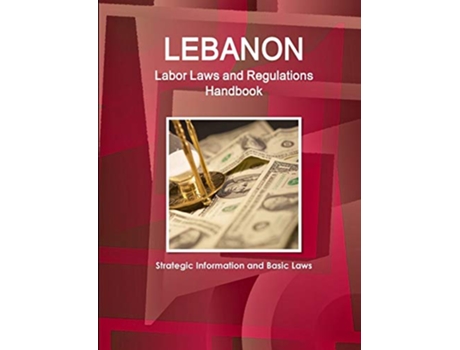 Livro Lebanon Labor Laws and Regulations Handbook Strategic Information and Basic Laws World Business Law Library de Inc IBP (Inglês)