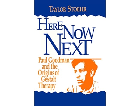 Livro Here Now Next Paul Goodman and the Origins of Gestalt Therapy Gestalt Institute of Cleveland Book Series de Taylor Stoehr (Inglês)