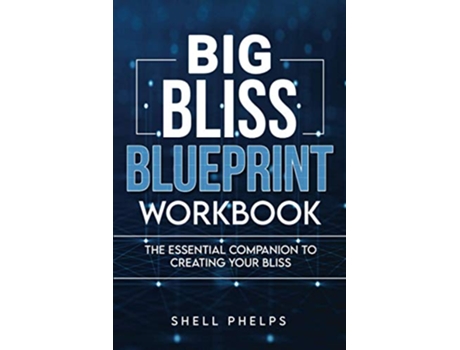 Livro Big Bliss Blueprint Workbook The Essential Companion To Creating Your Bliss Big Bliss Success Series de Shell Phelps (Inglês)