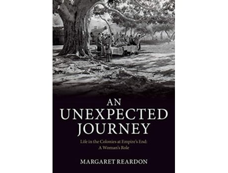 Livro An Unexpected Journey Life in the Colonies at Empires End A Womans Role de Mrs Margaret Reardon Mrs Jackie Taylor (Inglês)