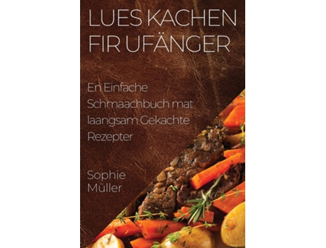 Livro Lues Kachen fir Ufänger En Einfache Schmaachbuch mat laangsam Gekachte Rezepter de Sophie Müller (Inglês)