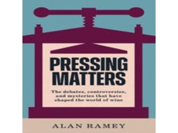 Livro Pressing Matters The Debates Controversies and Mysteries that have Shaped the World of Wine de Alan Ramey (Inglês)