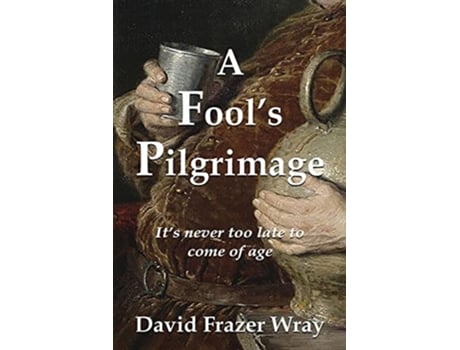 Livro A Fools Pilgrimage Its never too late to come of age de David Frazer Wray (Inglês)