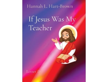 Livro If Jesus Was My Teacher Letter D de Hart-Brown, Hannah et al. (Inglês)