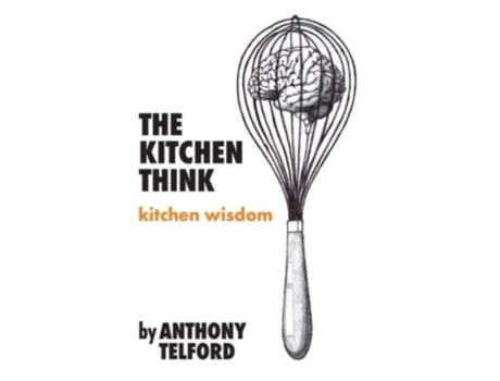 Livro The Kitchen Think: kitchen wisdom by Anthony Telford Anthony Telford (Inglês)
