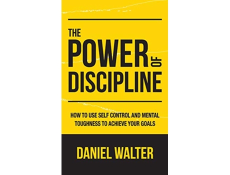 Livro The Power of Discipline How to Use Self Control and Mental Toughness to Achieve Your Goals de Daniel Walter (Inglês - Capa Dura)