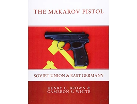 Livro The Makarov Pistol Soviet Union and East Germany de Henry C Brown Cameron S White (Inglês)