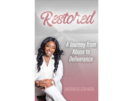 Livro Restored- A Journey From Abuse To Deliverance De Sandrian Nelson-moon (inglês - Capa Dura)