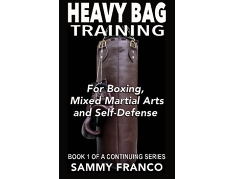 Livro Heavy Bag Training Boxing Mixed Martial Arts Self Defense Heavy Bag Training Series de Sammy Franco (Inglês)