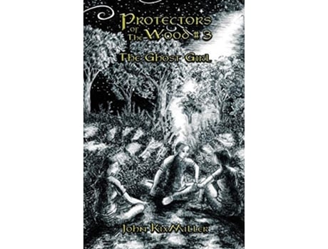 Livro Protectors Of The Wood 3 The Ghost Girl De John Kixmiller (inglês)