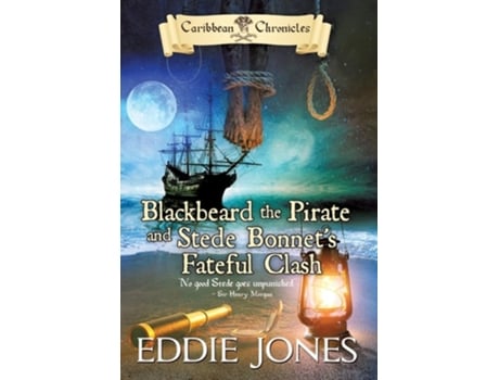 Livro Blackbeard The Pirate And Stede Bonnets Fateful Clash De Eddie Jones (inglês - Capa Dura)