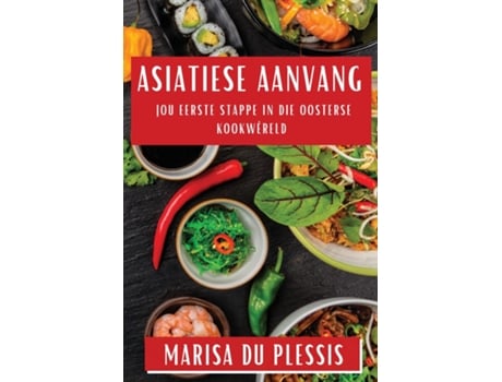 Livro Asiatiese Aanvang Jou Eerste Stappe in die Oosterse Kookwêreld de Marisa du Plessis (Inglês)