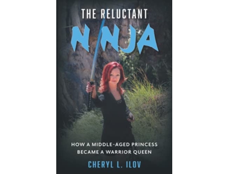 Livro The Reluctant Ninja How a MiddleAged Princess Became a Warrior Queen de Cheryl L Ilov (Inglês)