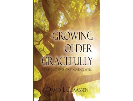 Livro Growing Older Gracefully 31 Reflections on Finishing Well de David J Claassen (Inglês)