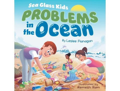 Livro Sea Glass Kids - Problems in the Ocean A Childrens Book about Taking Action Against Marine Trash for Kids Ages 6-10 de Leslee Flanagan (Inglês)