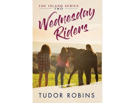 Livro Wednesday Riders A Story Of Summer Friendships, Love, And Lessons Learned De Tudor Robins (inglês)
