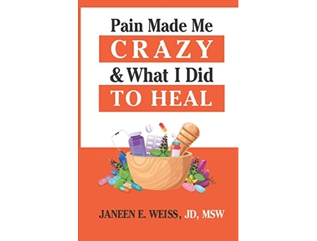 Livro Pain Made Me Crazy Amp What I Did To Heal De Janeen E Weiss (inglês)