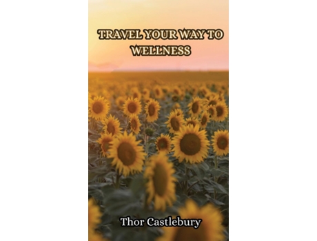 Livro Travel Your Way to Wellness de Thor Castlebury (Inglês)