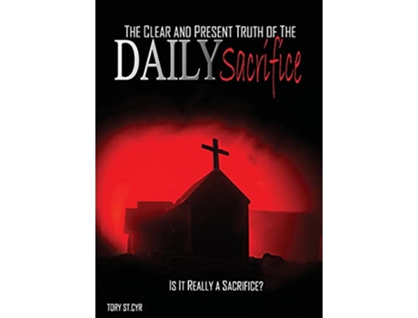 Livro The Clear and Present Truth of the Daily Sacrifice de Tory Alan St Cyr (Inglês)