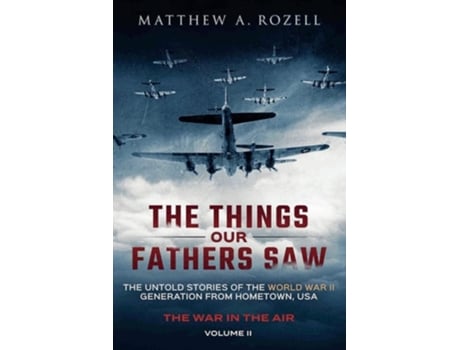 Livro War in the Air- From the Great Depression to Combat The Things Our Fathers Saw, Vol. 2 de Matthew a Rozell (Inglês)