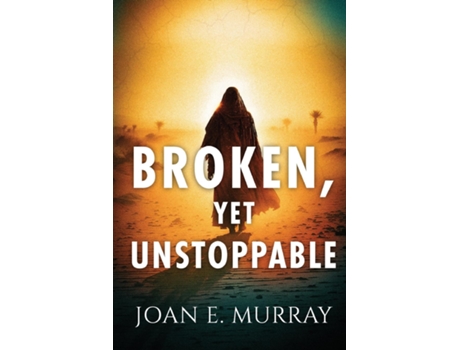 Livro Broken, Yet Unstoppable The Journey, Struggles and Victories of Ruth, Naomi and our Kinsman-Redeemer. de Joan E Murray (Inglês)