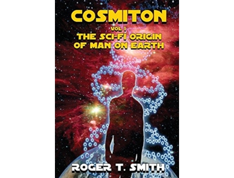 Livro Cosmiton The Sci-fi Origin Of Man On Earth De Roger T Smith (inglês - Capa Dura)