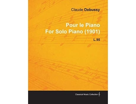 Livro Pour Le Piano by Claude Debussy for Solo Piano (1901) L.95 de Claude Debussy (Inglês)