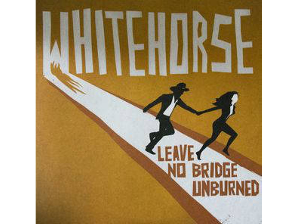 CD Whitehorse - Leave No Bridge Unburned