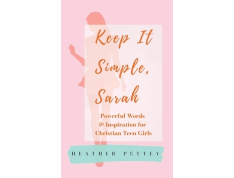 Livro Keep It Simple, Sarah Powerful Words amp Inspiration for Christian Teen Girls de Heather Pettey (Inglês)