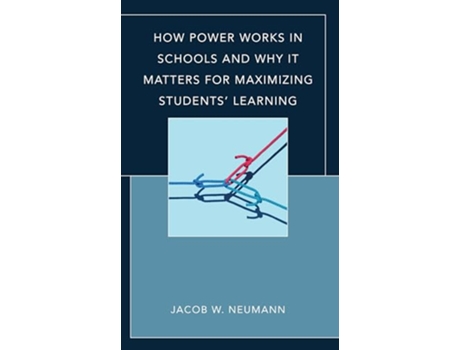 Livro How Power Works in Schools and Why It Matters for Maximizing Students Learning de Jacob W Neumann (Inglês)