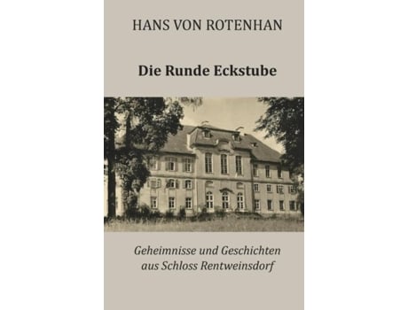 Livro Die Runde Eckstube Geheimnisse Und Geschichten Aus Schloss Rentweinsdorf De Hans Von Rotenhan (inglês)