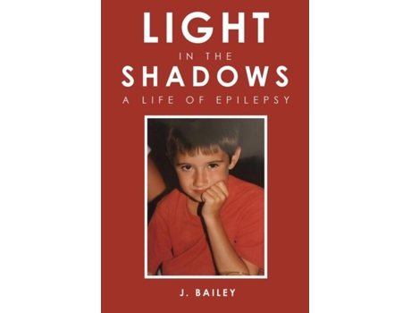 Livro Light In The Shadows A Life Of Epilepsy De J Bailey (inglês)
