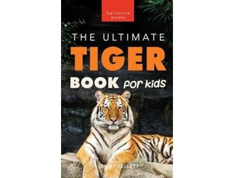 Livro Tigers The Ultimate Tiger Book for Kids 100 Amazing Tiger Facts, Photos, Quiz amp More de Jenny Kellett (Inglês - Capa Dura)