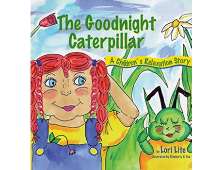 Livro The Goodnight Caterpillar A Childrens Relaxation Story to Improve Sleep Manage Stress Anxiety Anger Indigo DreamsHardcover de Lori Lite (Inglês)