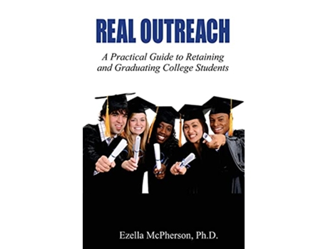 Livro Real Outreach A Practical Guide to Retaining and Graduating College Students de Dr Ezella Mcpherson (Inglês)