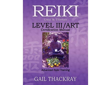 Livro REIKI Usui Tibetan Level IIIART Certification Manual Advanced Reiki Training de Gail Thackray (Inglês)