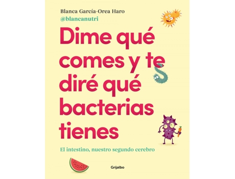 Livro Dime Qué Comes Y Te Diré Qué Bacterias Tienes de Blanca García-Orea Haro (Español)