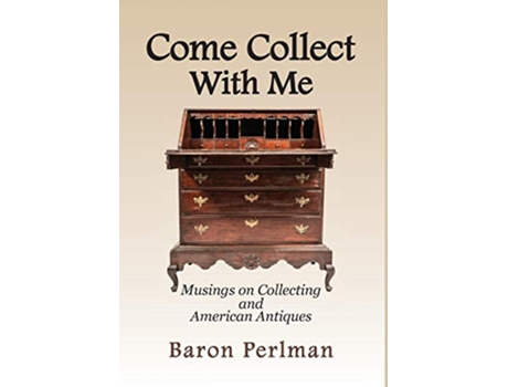 Livro Come Collect With Me Musings on Collecting and American Antiques de Baron Perlman (Inglês)