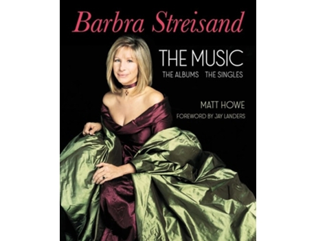 Livro Barbra Streisand the Music, the Albums, the Singles de Matt Howe (Inglês - Capa Dura)