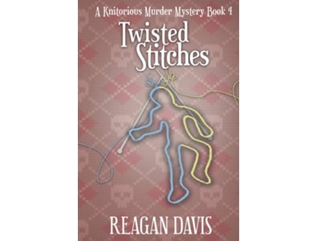 Livro Twisted Stitches A Knitorious Murder Mystery Book 4 De Reagan Davis (inglês - Capa Dura)