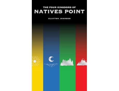 Livro The Four Kingdoms of Natives Point de Clayton Johnson (Inglês - Capa Dura)
