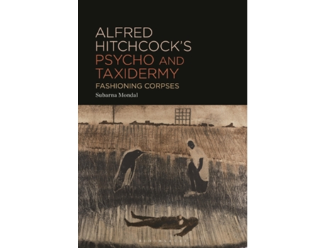 Livro Alfred Hitchcock’s Psycho and Taxidermy de Subarna Mondal (Inglês - Capa Dura)