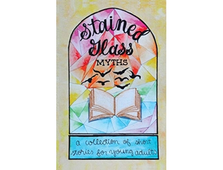 Livro Stained Glass Myths A Collection Of Short Stories For Young Adults De Jordan Nelson, Max Dreyfuss Et Al. (inglês)