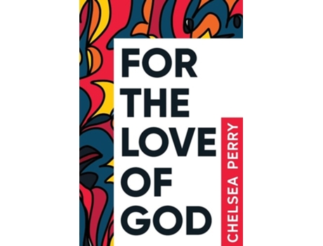 Livro For The Love Of God De Chelsea Perry (inglês)